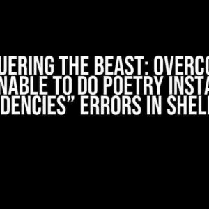 Conquering the Beast: Overcoming “Unable to do Poetry install dependencies” Errors in Shell Venv