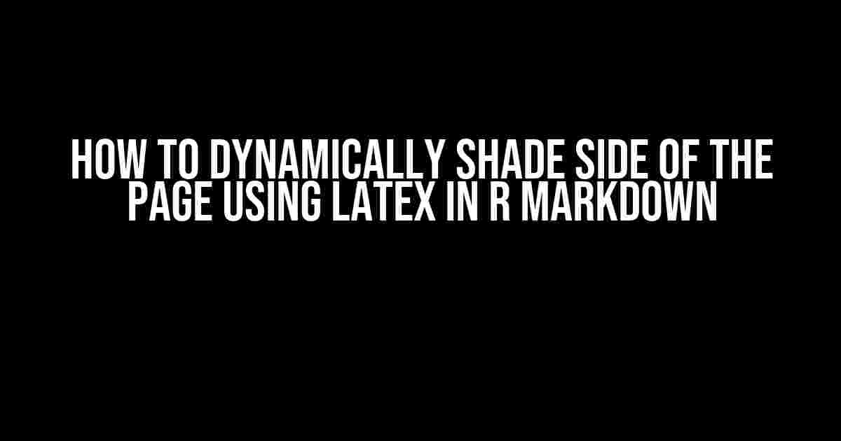 How to Dynamically Shade Side of the Page Using Latex in R Markdown