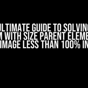 The Ultimate Guide to Solving the Problem with Size Parent Element that has Image Less than 100% Inside